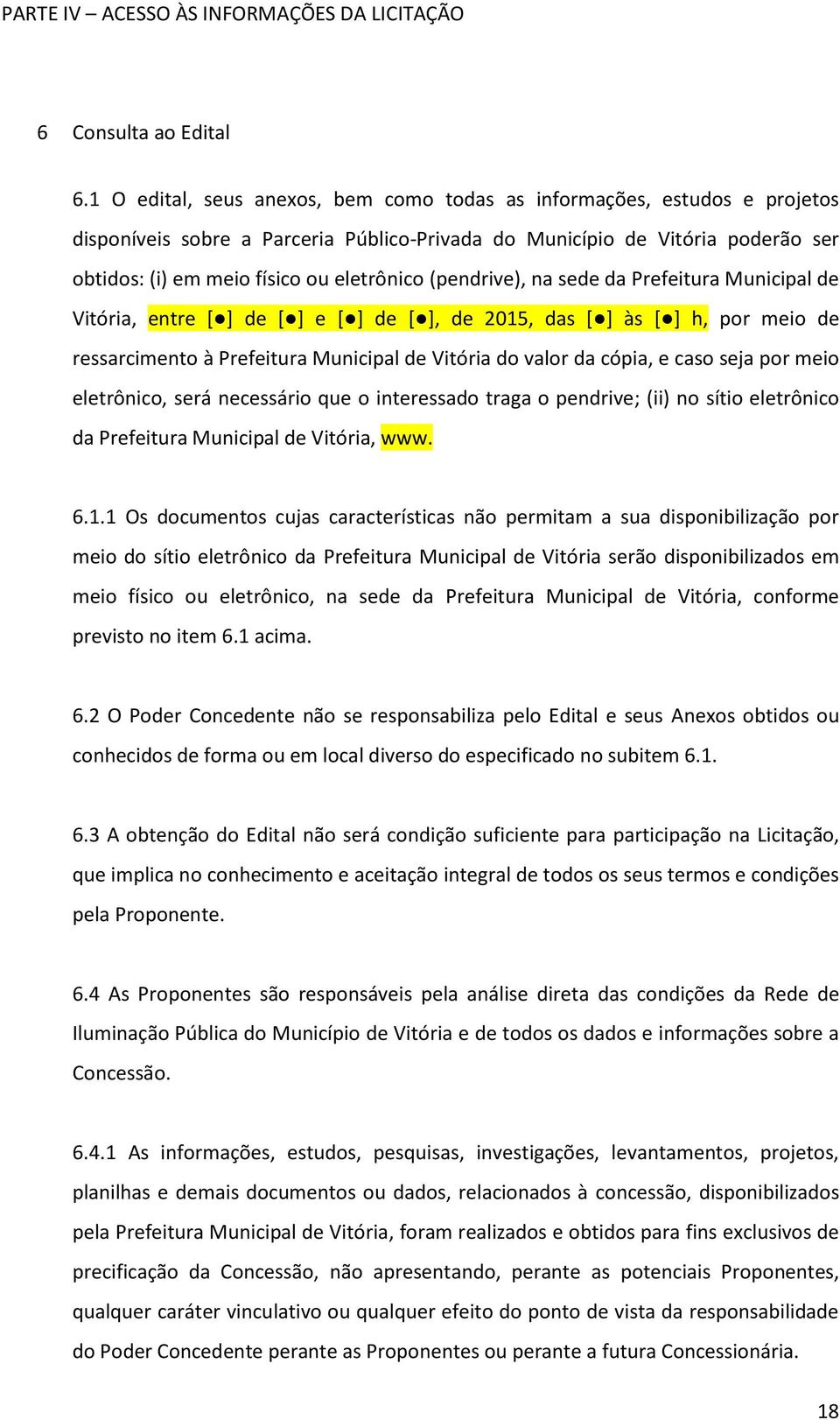 Prefeitura Municipal de Vitória, entre [ ] de [ ] e [ ] de [ ], de 2015, das [ ] às [ ] h, pr mei de ressarciment à Prefeitura Municipal de Vitória d valr da cópia, e cas seja pr mei eletrônic, será