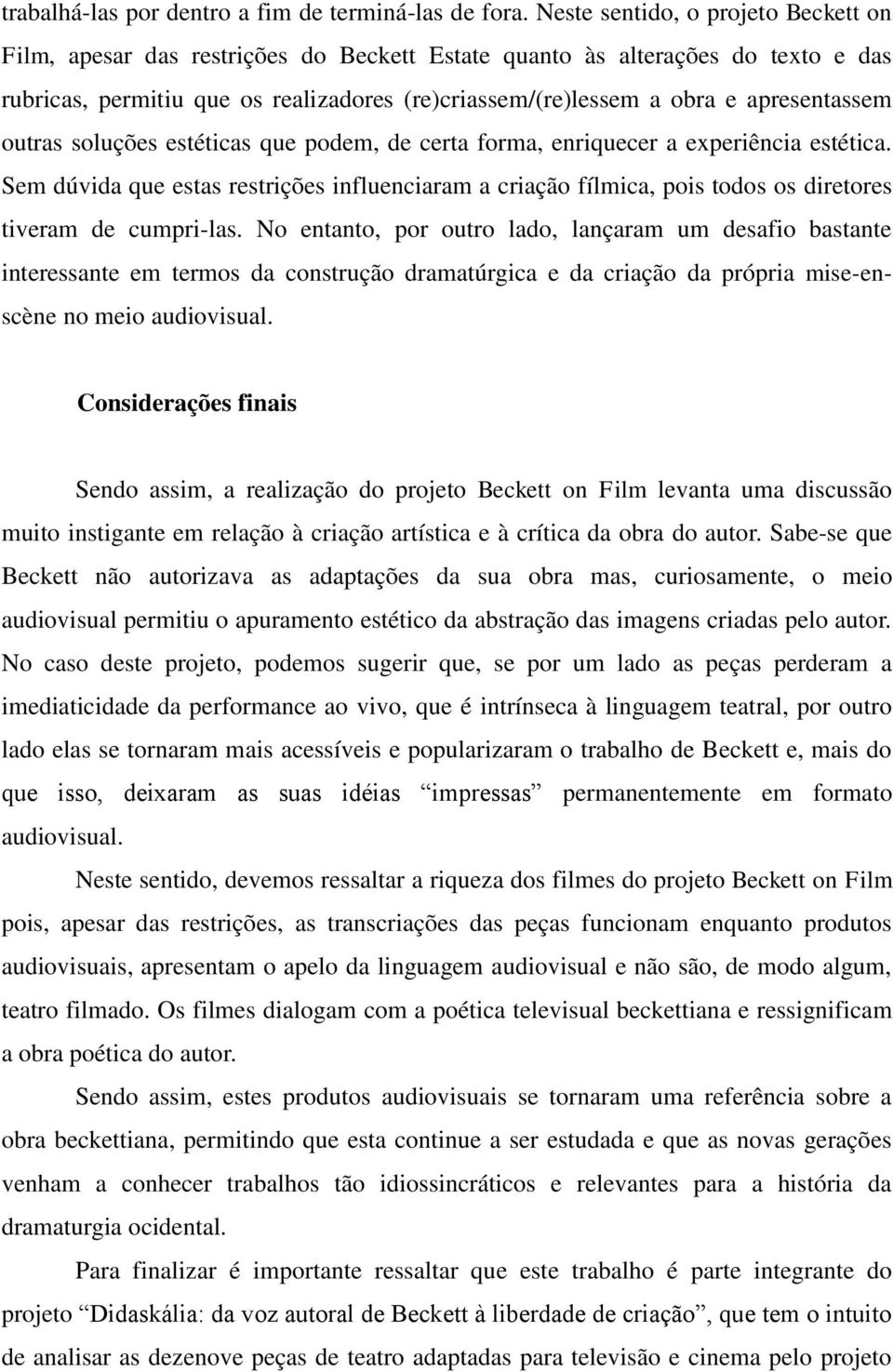 apresentassem outras soluções estéticas que podem, de certa forma, enriquecer a experiência estética.