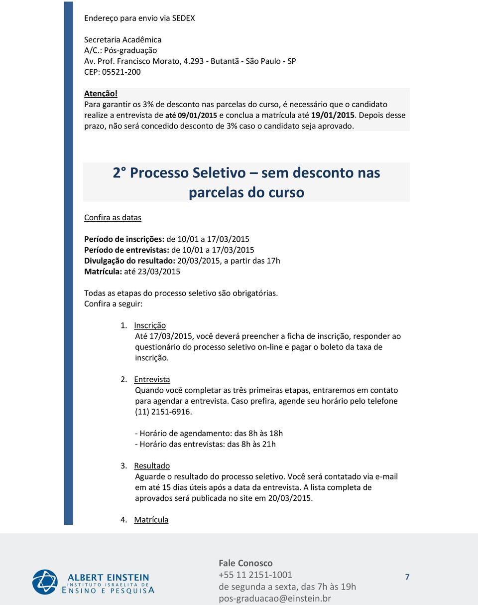 Depois desse prazo, não será concedido desconto de 3% caso o candidato seja aprovado.