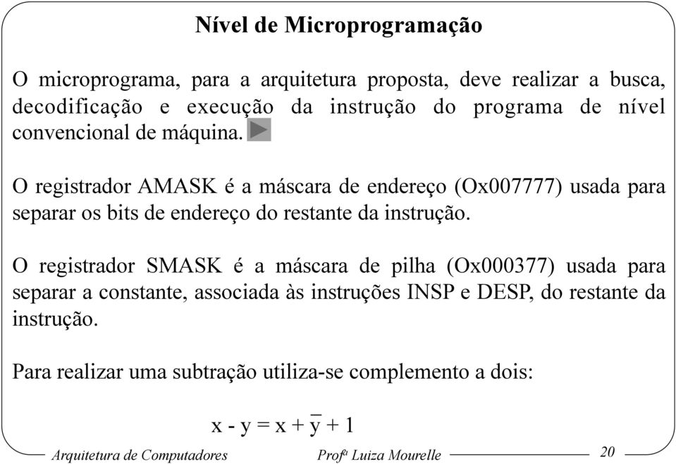 O registrador AMASK é a máscara de endereço (Ox007777) usada para separar os bits de endereço do restante da instrução.