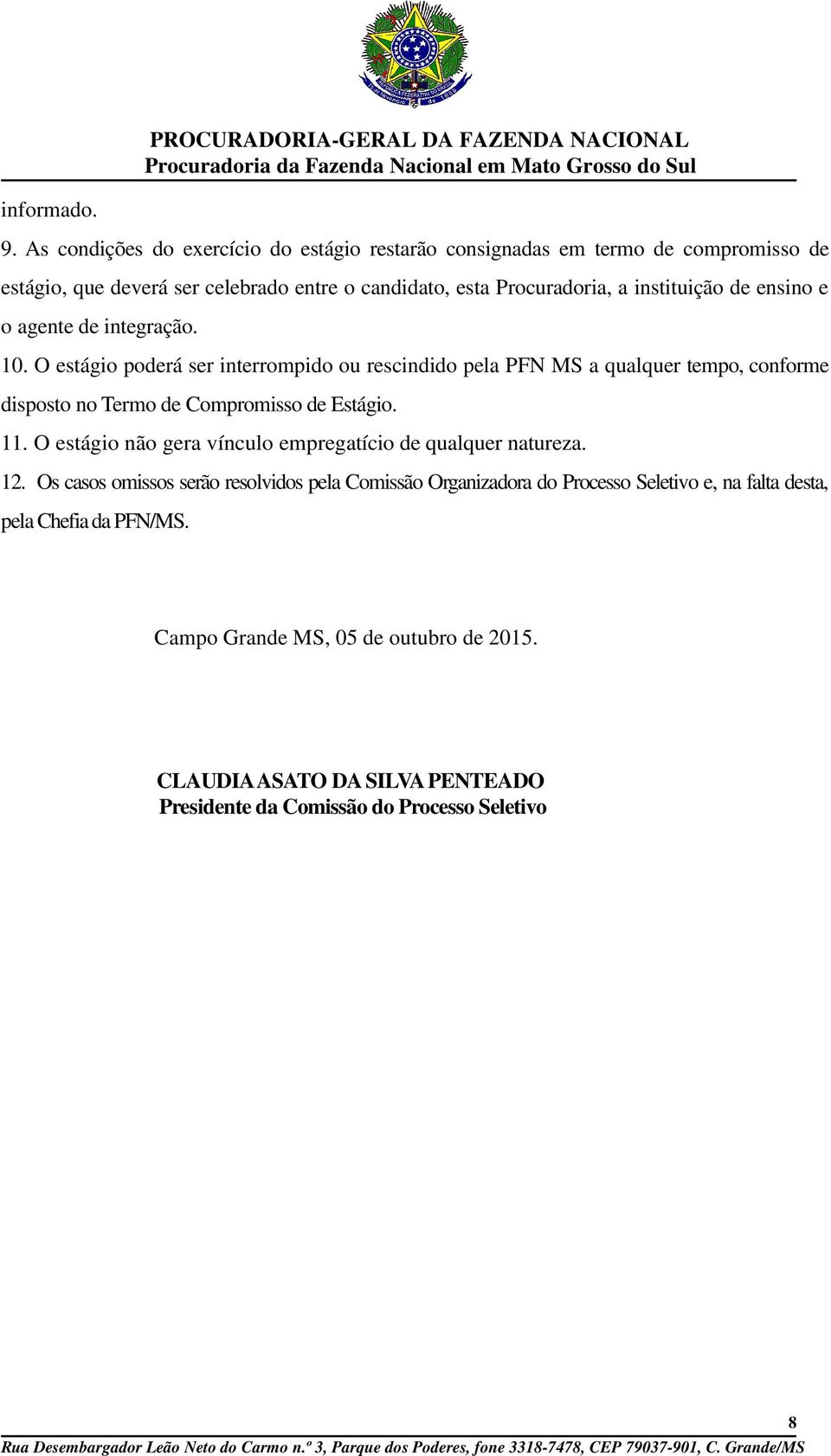 instituição de ensino e o agente de integração. 10.