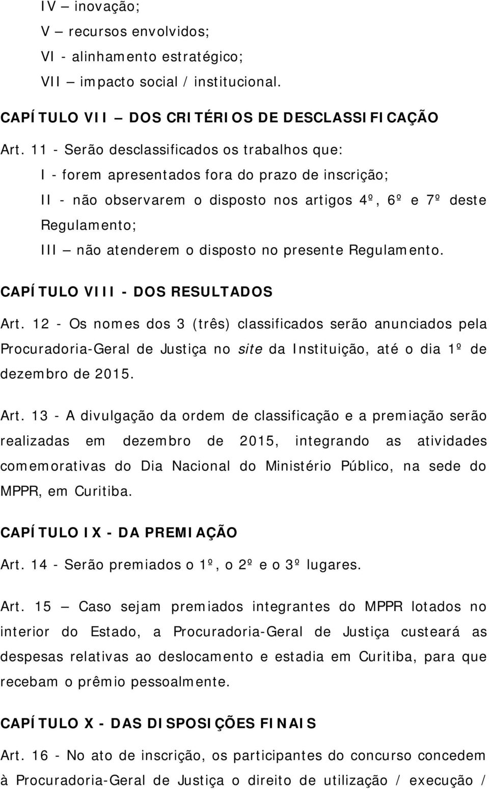 no presente Regulamento. CAPÍTULO VIII - DOS RESULTADOS Art.