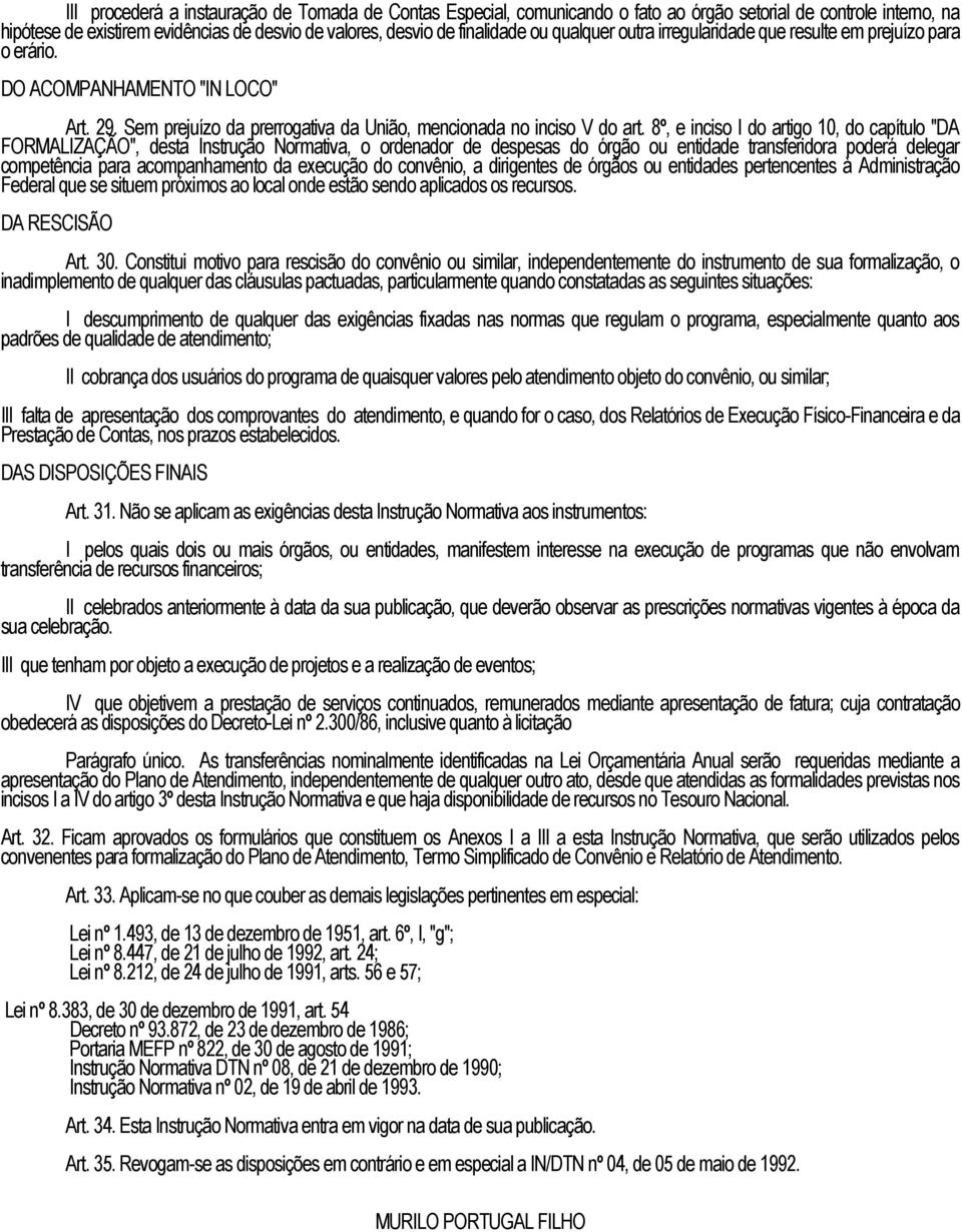 8º, e inciso I do artigo 10, do capítulo "DA FORMALIZAÇÃO", desta Instrução Normativa, o ordenador de despesas do órgão ou entidade transferidora poderá delegar competência para acompanhamento da