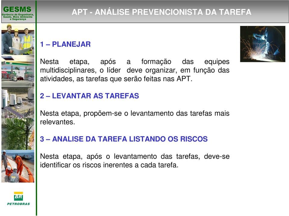 2 LEVANTAR AS TAREFAS Nesta etapa, propõem-se o levantamento das tarefas mais relevantes.