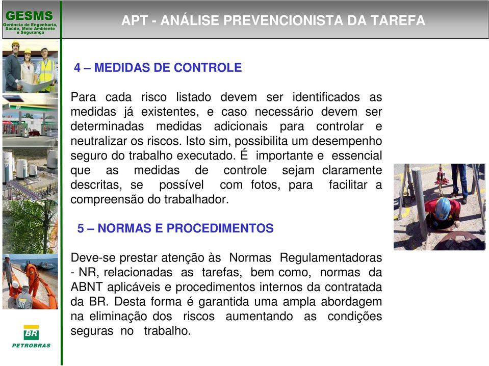 É importante e essencial que as medidas de controle sejam claramente descritas, se possível com fotos, para facilitar a compreensão do trabalhador.