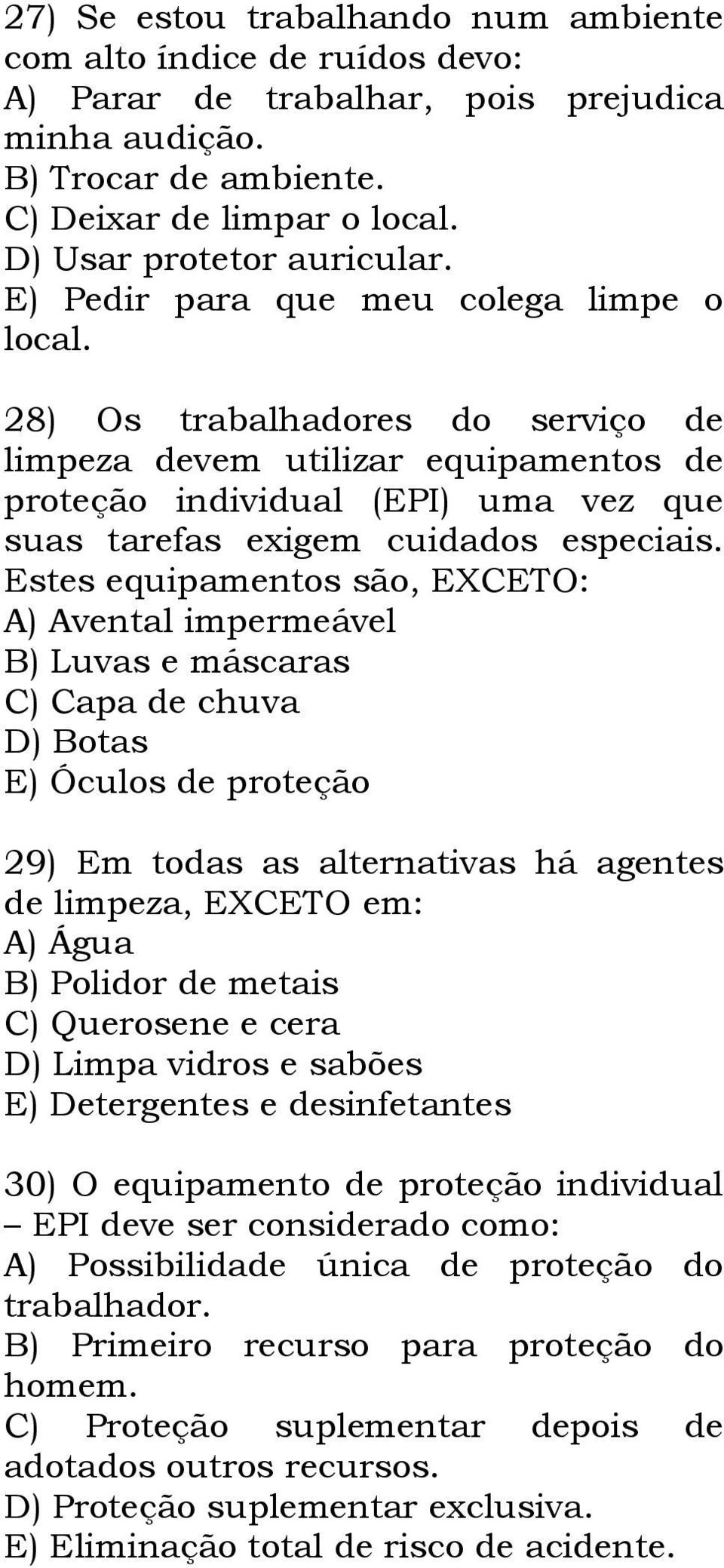 28) Os trabalhadores do serviço de limpeza devem utilizar equipamentos de proteção individual (EPI) uma vez que suas tarefas exigem cuidados especiais.