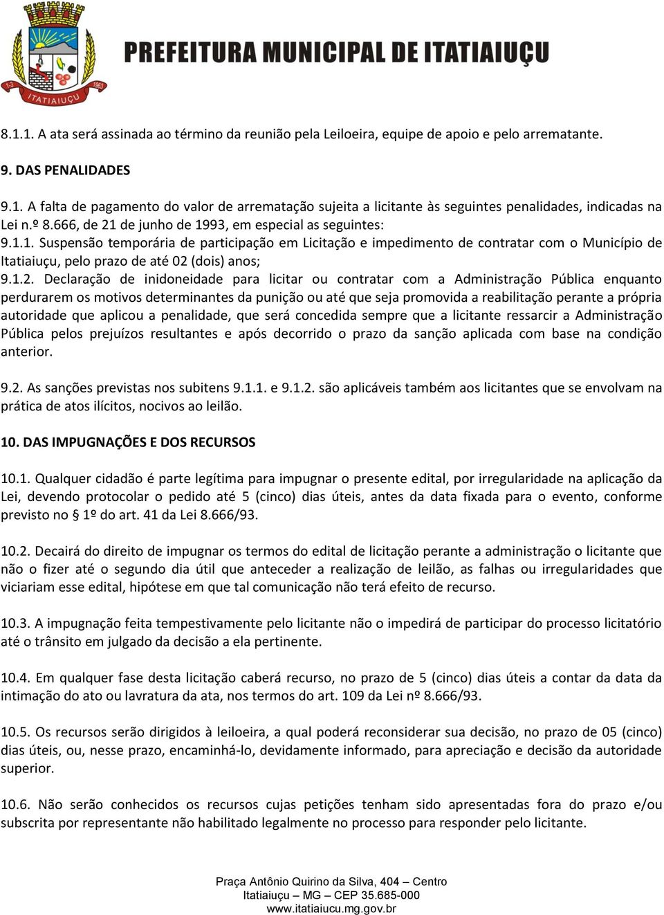 1.2. Declaração de inidoneidade para licitar ou contratar com a Administração Pública enquanto perdurarem os motivos determinantes da punição ou até que seja promovida a reabilitação perante a