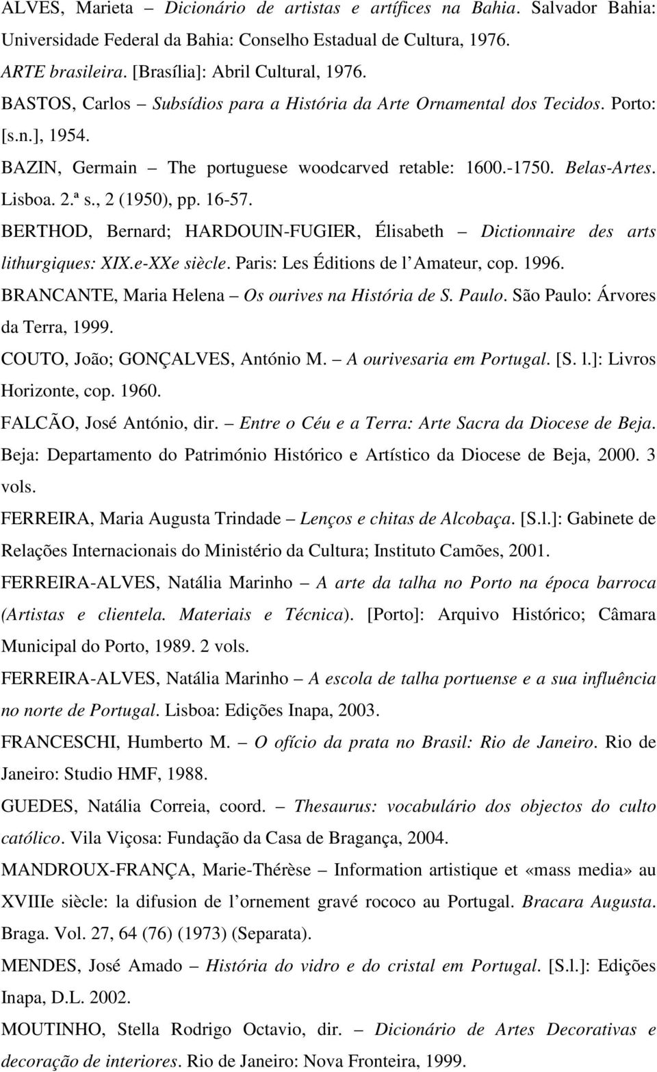 16-57. BERTHOD, Bernard; HARDOUIN-FUGIER, Élisabeth Dictionnaire des arts lithurgiques: XIX.e-XXe siècle. Paris: Les Éditions de l Amateur, cop. 1996.