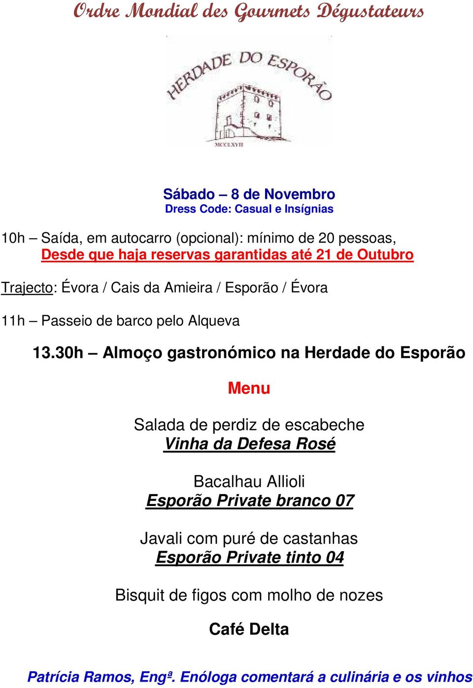 30h Almoço gastronómico na Herdade do Esporão Menu Salada de perdiz de escabeche Vinha da Defesa Rosé Bacalhau Allioli Esporão Private