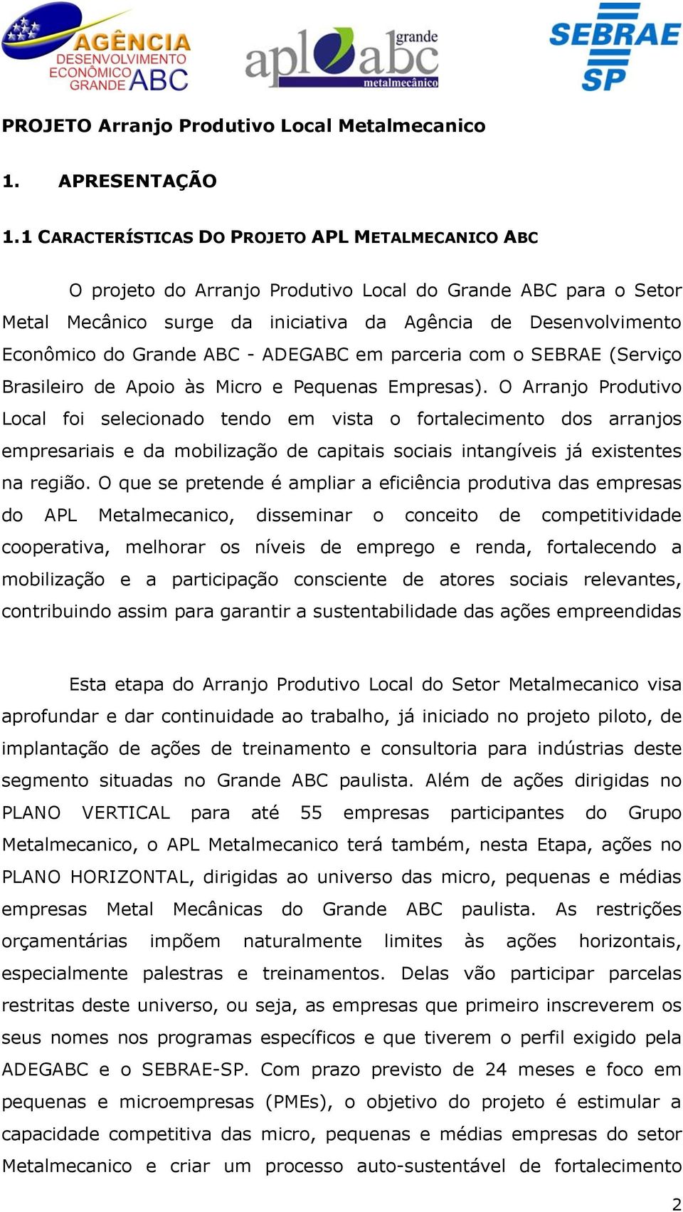 ABC - ADEGABC em parceria com o SEBRAE (Serviço Brasileiro de Apoio às Micro e Pequenas Empresas).