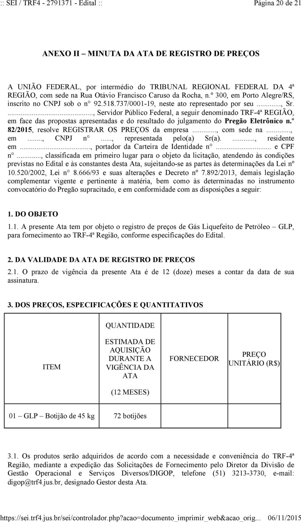 ..., Servidor Público Federal, a seguir denominado TRF-4ª REGIÃO, em face das propostas apresentadas e do resultado do julgamento do Pregão Eletrônico n.