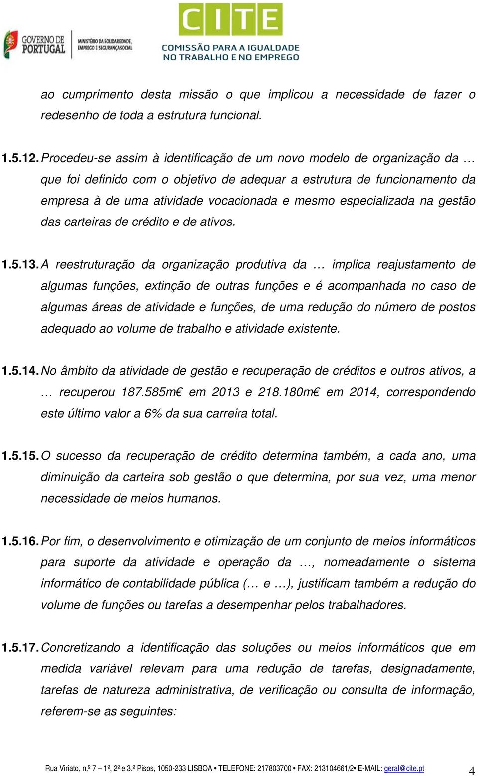 especializada na gestão das carteiras de crédito e de ativos. 1.5.13.