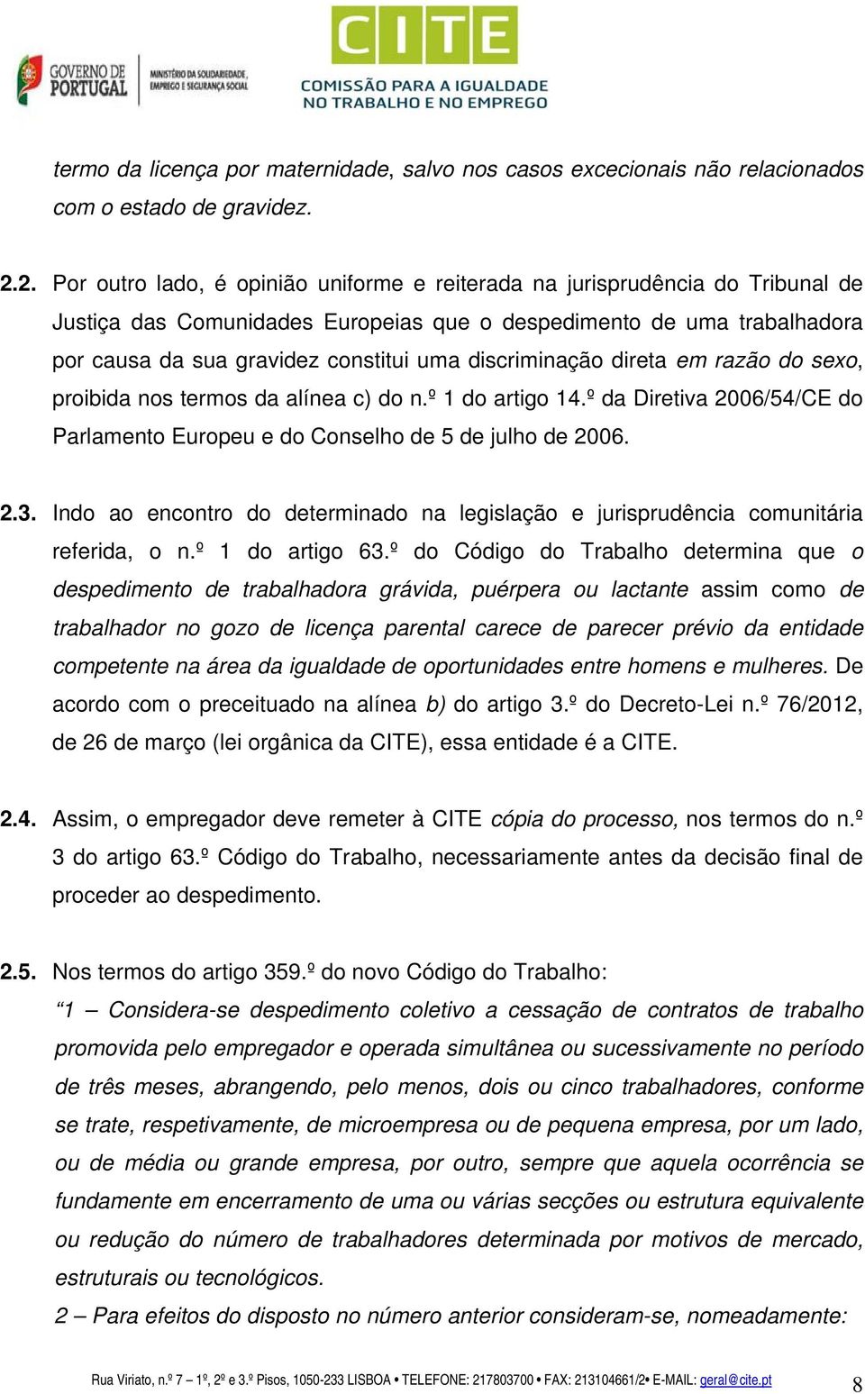 discriminação direta em razão do sexo, proibida nos termos da alínea c) do n.º 1 do artigo 14.º da Diretiva 2006/54/CE do Parlamento Europeu e do Conselho de 5 de julho de 2006. 2.3.