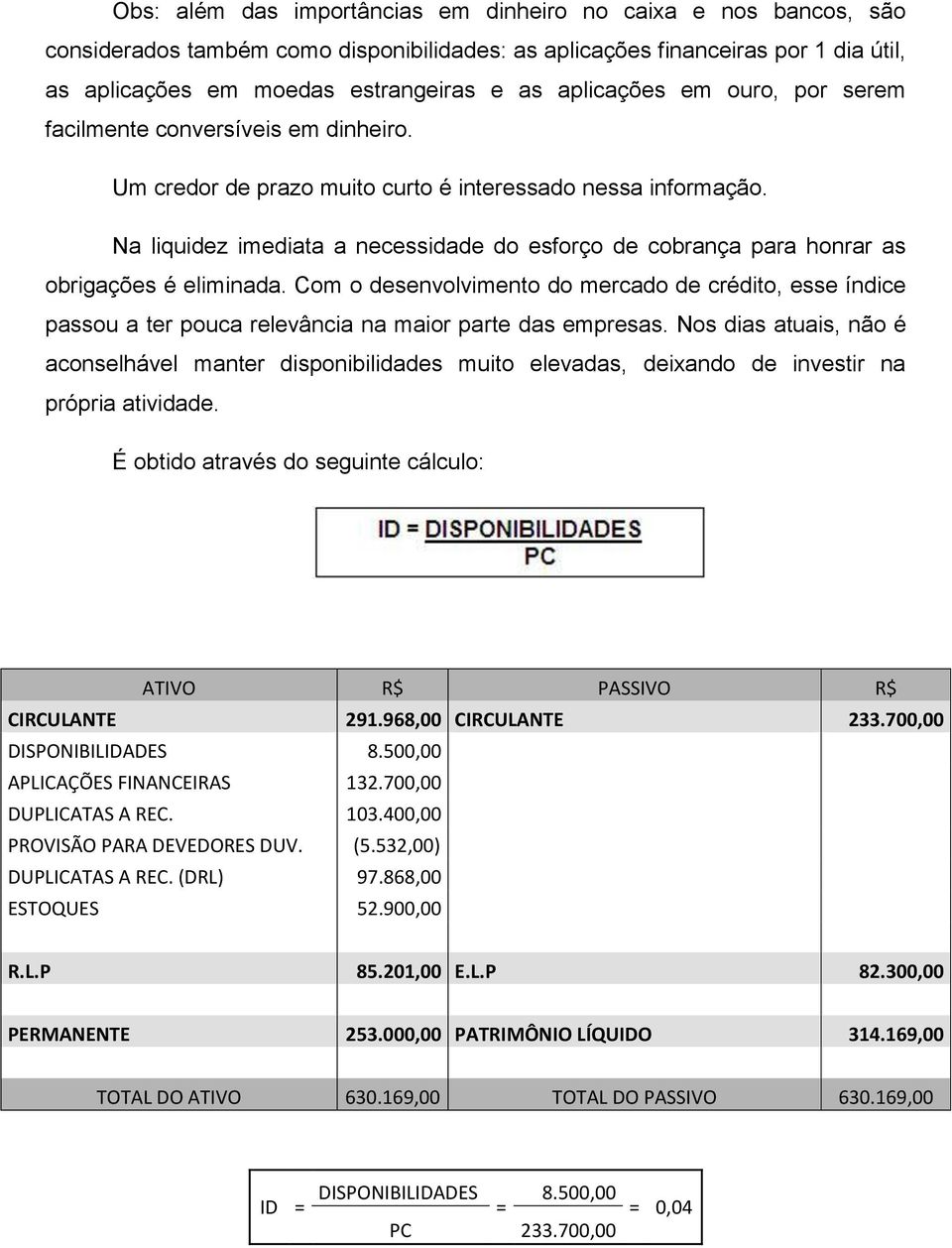 Na liquidez imediata a necessidade do esforço de cobrança para honrar as obrigações é eliminada.