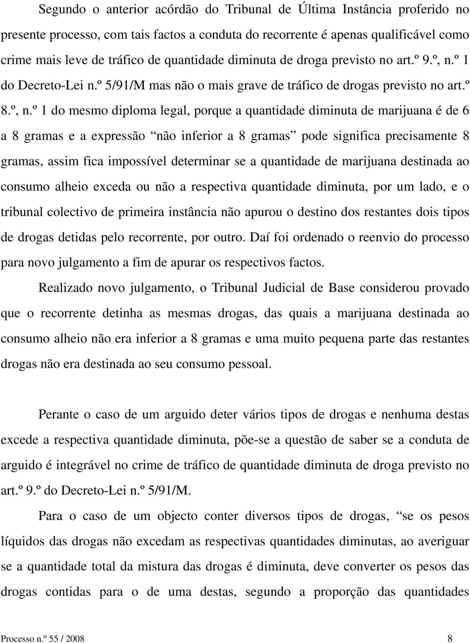 º 1 do Decreto-Lei n.º 5/91/M mas não o mais grave de tráfico de drogas previsto no art.º 8.º, n.