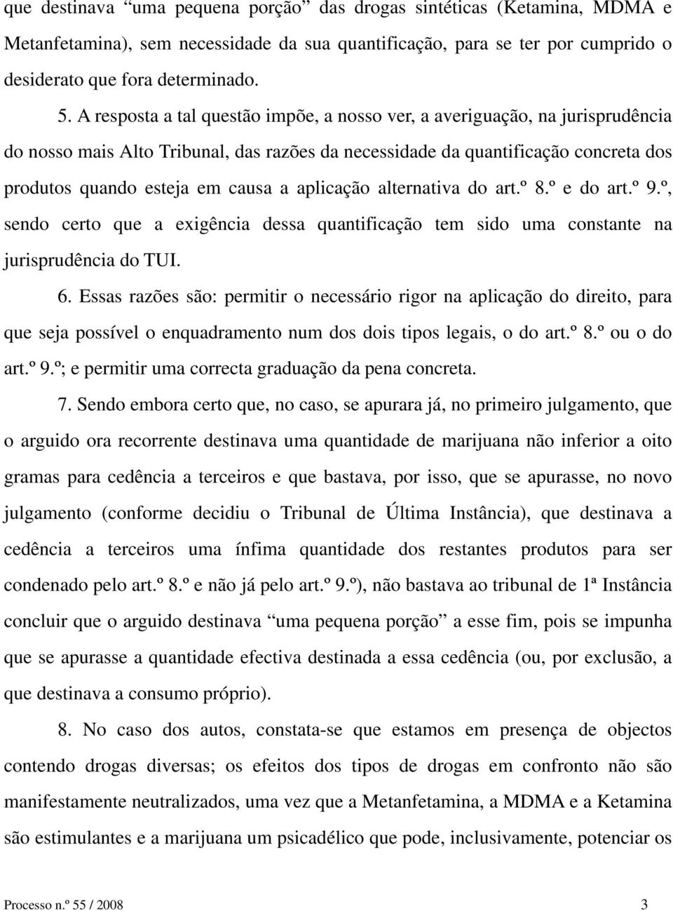 aplicação alternativa do art.º 8.º e do art.º 9.º, sendo certo que a exigência dessa quantificação tem sido uma constante na jurisprudência do TUI. 6.