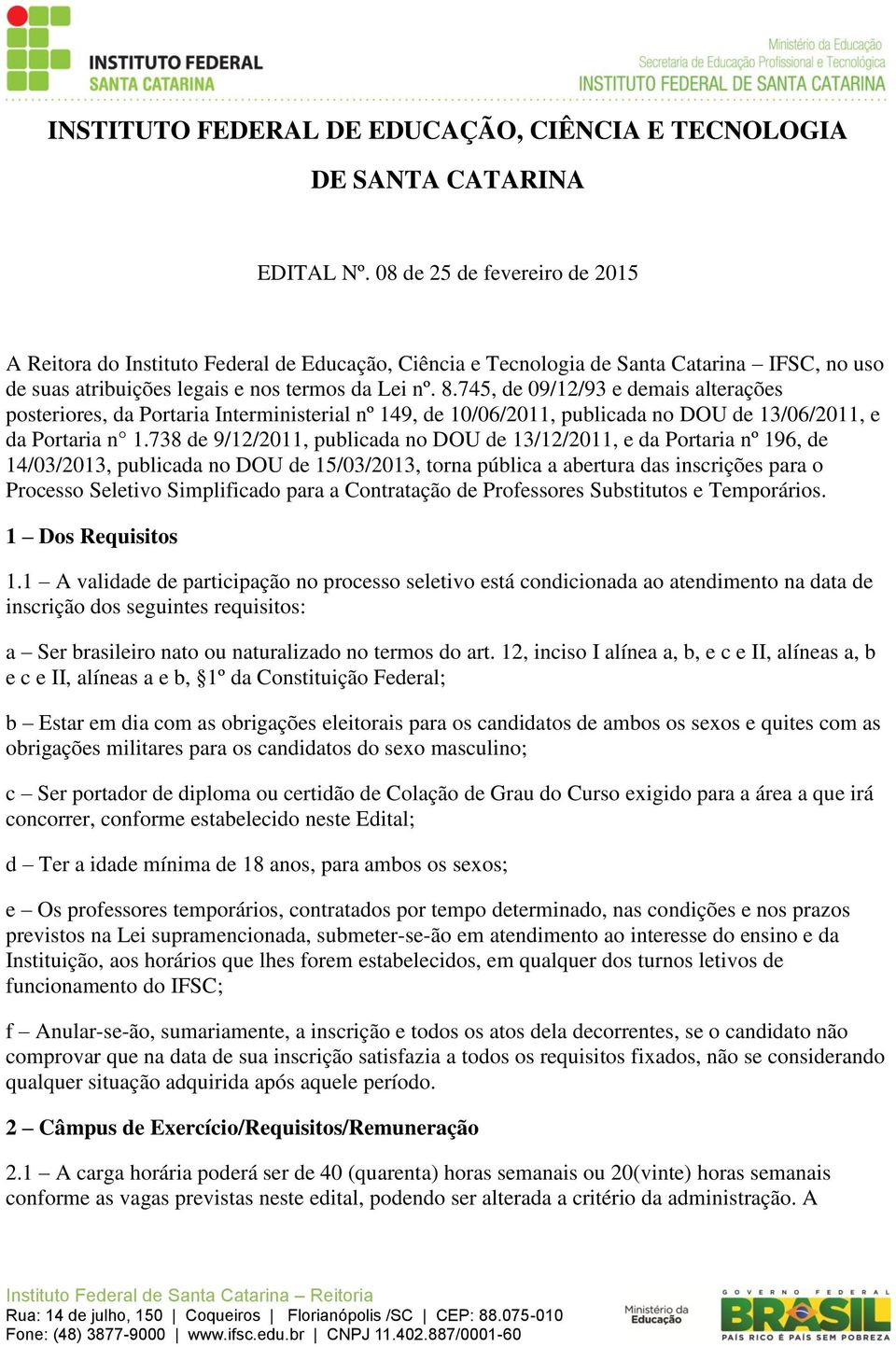 745, de 09/12/93 e demais alterações posteriores, da Portaria Interministerial nº 149, de 10/06/2011, publicada no DOU de 13/06/2011, e da Portaria n 1.