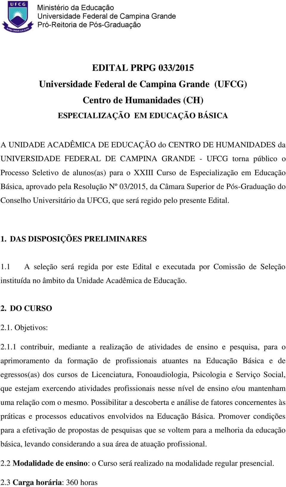 Universitário da UFCG, que será regido pelo presente Edital. 1. DAS DISPOSIÇÕES PRELIMINARES 1.