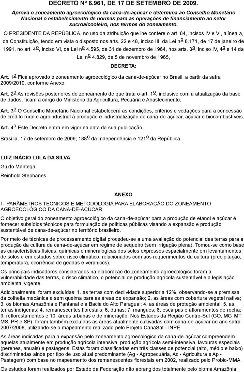 zoneamento. O PRESIDENTE DA REPÚBLICA, no uso da atribuição que lhe confere o art. 84, incisos IV e VI, alínea a, da Constituição, tendo em vista o disposto nos arts.