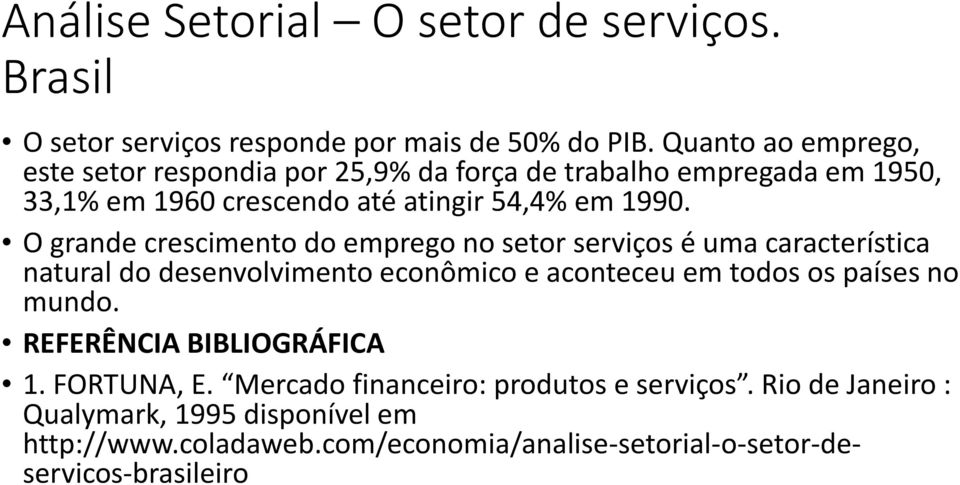 O grande crescimento do emprego no setor serviços é uma característica natural do desenvolvimento econômico e aconteceu em todos os países no mundo.