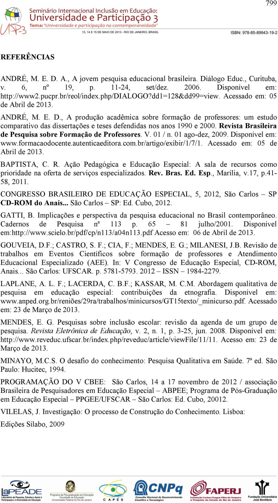 , A produção acadêmica sobre formação de professores: um estudo comparativo das dissertações e teses defendidas nos anos 1990 e 2000. Revista Brasileira de Pesquisa sobre Formação de Professores. V.