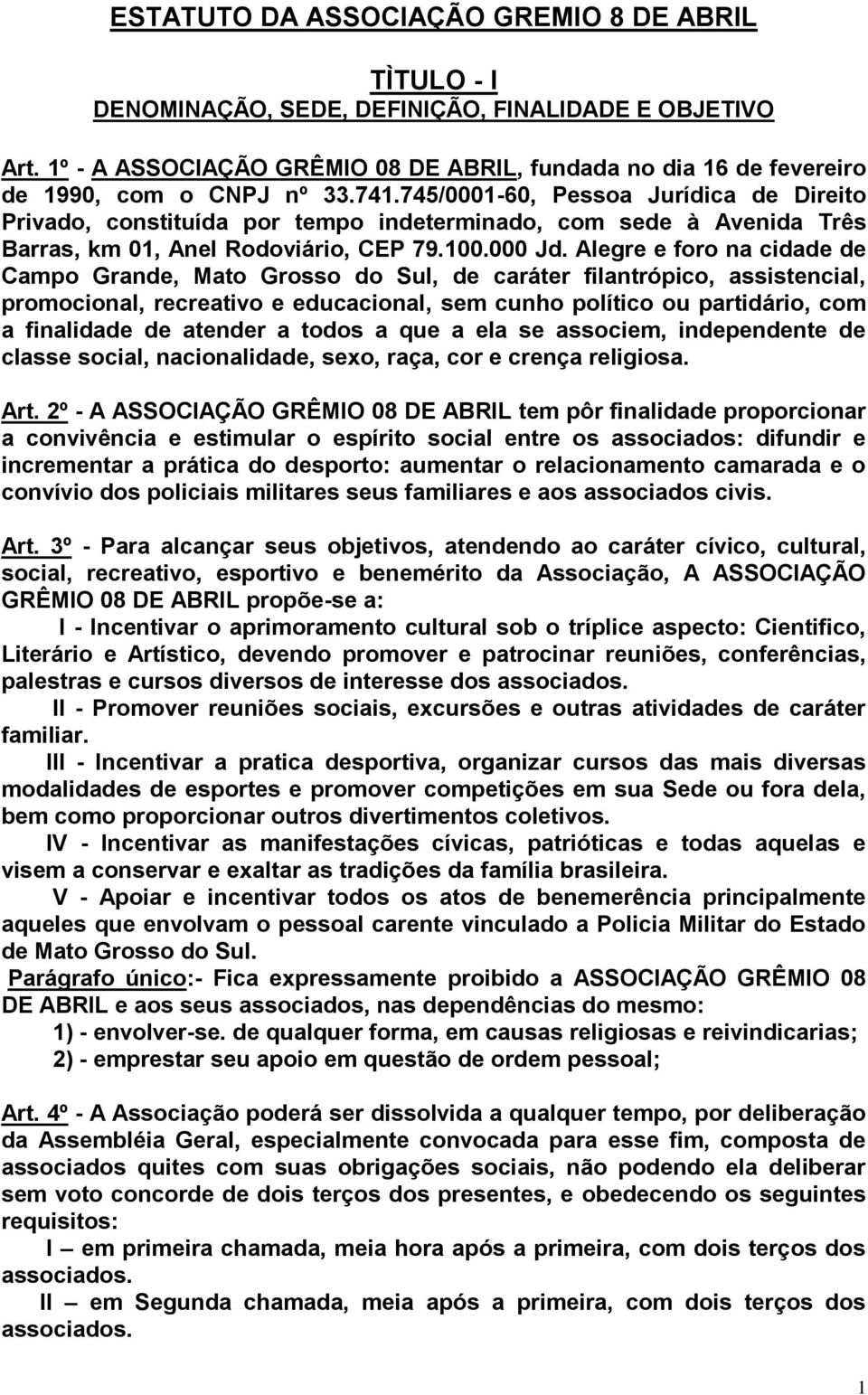 745/0001-60, Pessoa Jurídica de Direito Privado, constituída por tempo indeterminado, com sede à Avenida Três Barras, km 01, Anel Rodoviário, CEP 79.100.000 Jd.
