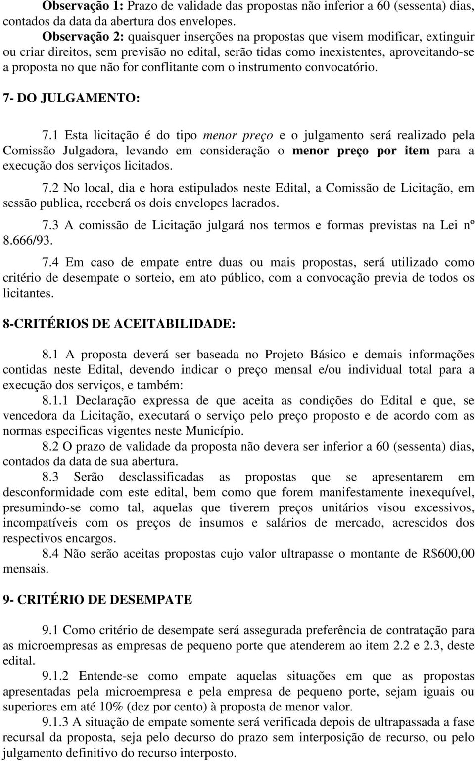 conflitante com o instrumento convocatório. 7- DO JULGAMENTO: 7.