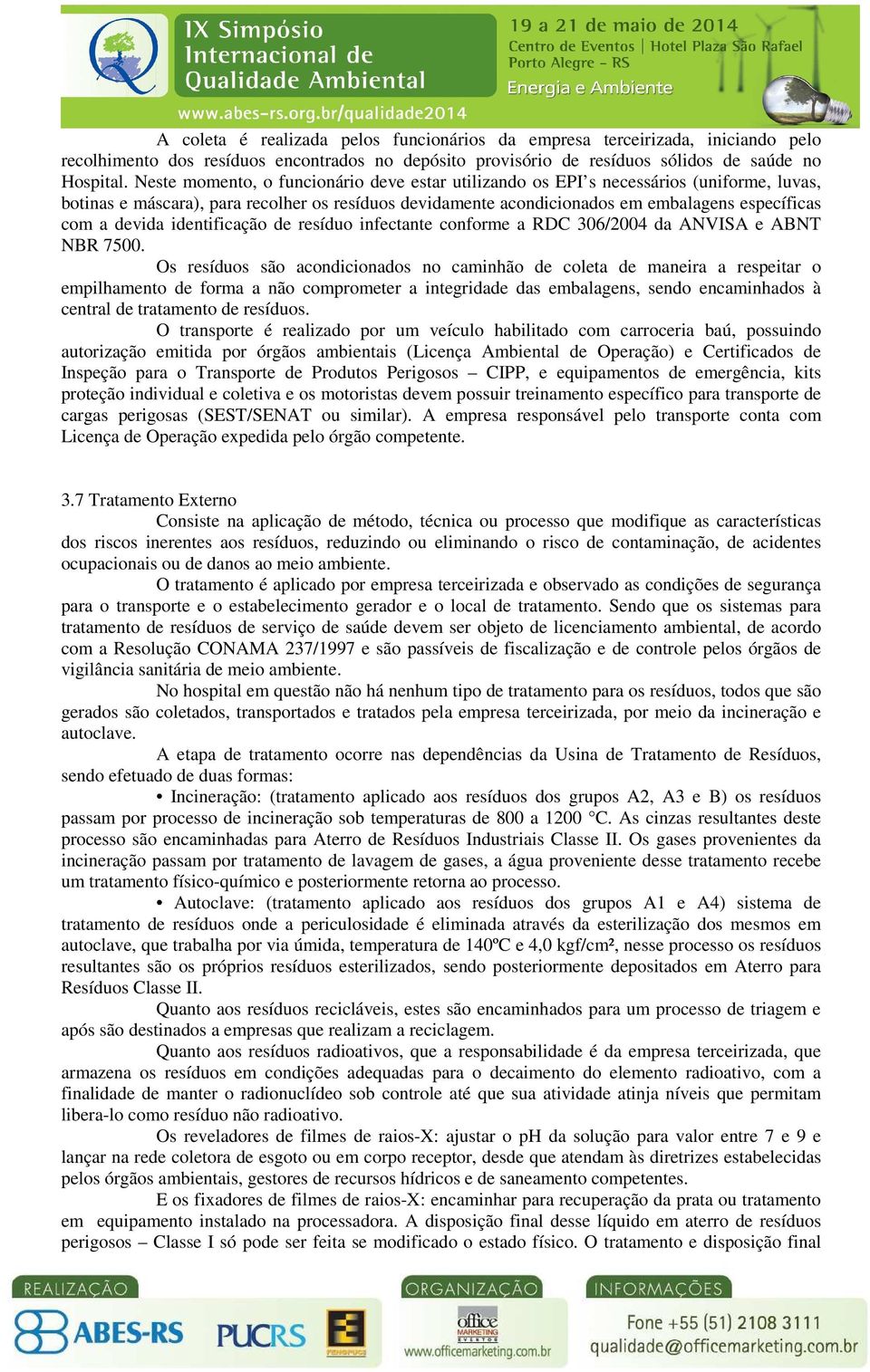 devida identificação de resíduo infectante conforme a RDC 306/2004 da ANVISA e ABNT NBR 7500.