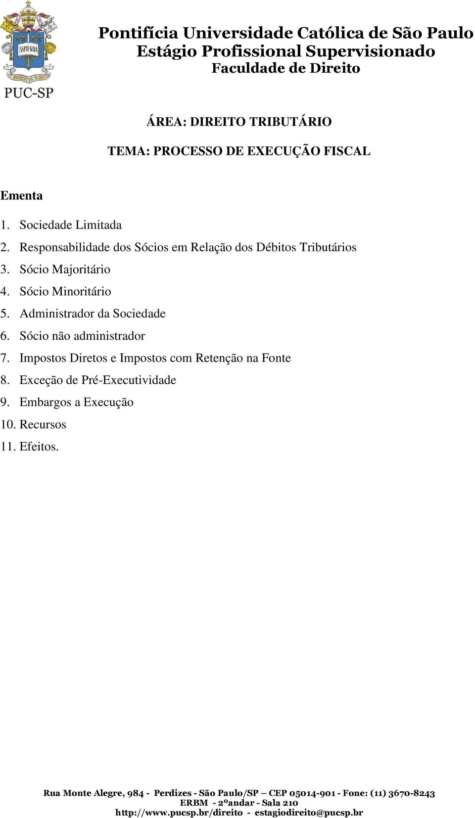 Sócio Minoritário 5. Administrador da Sociedade 6. Sócio não administrador 7.