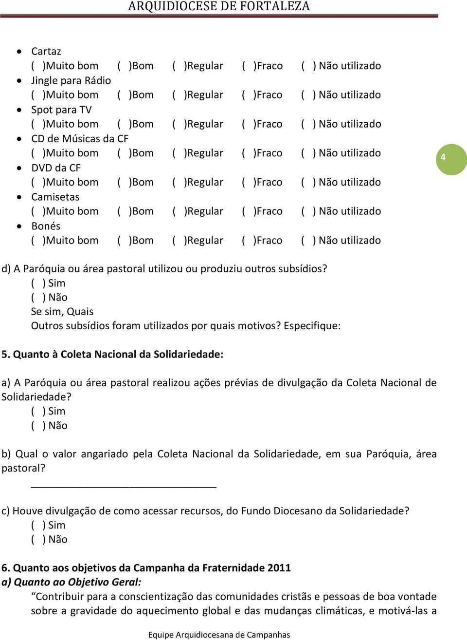 Quanto à Coleta Nacional da Solidariedade: a) A Paróquia ou área pastoral realizou ações prévias de divulgação da Coleta Nacional de Solidariedade?