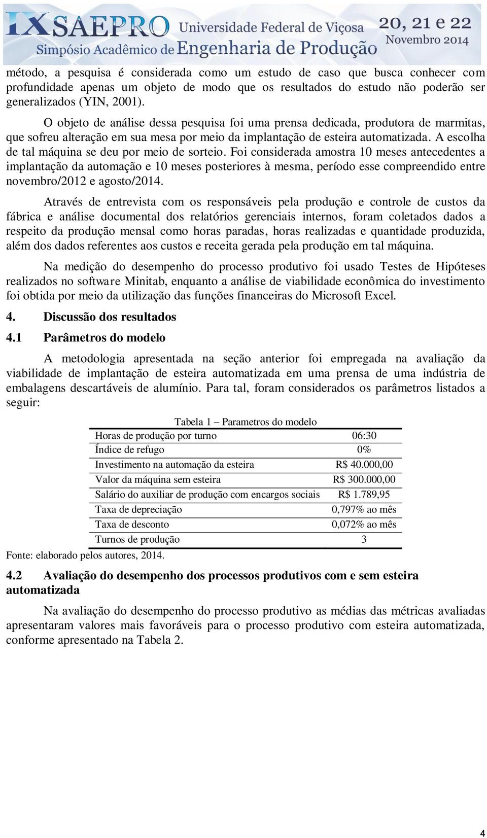 A escolha de al máquina se deu por meio de soreio.