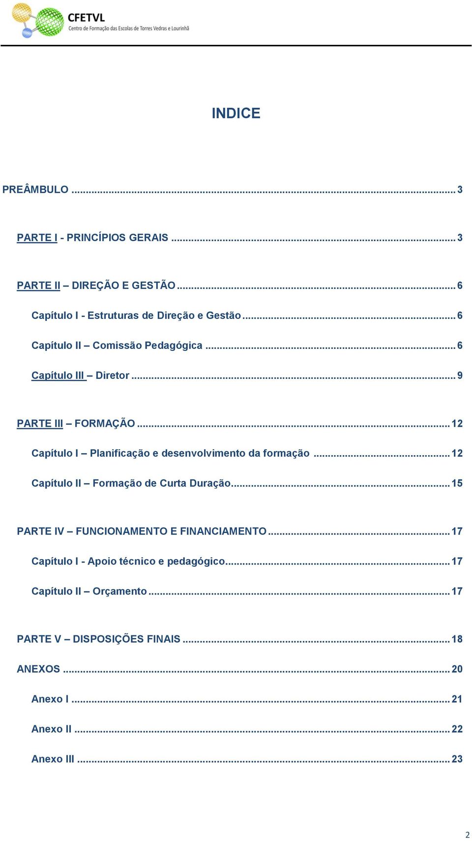 .. 12 Capítulo I Planificação e desenvolvimento da formação... 12 Capítulo II Formação de Curta Duração.