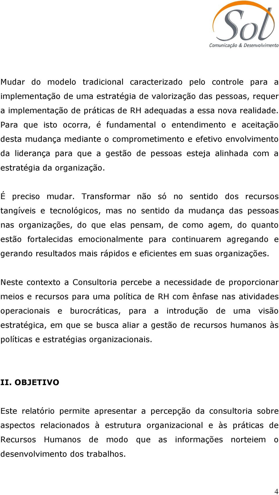 estratégia da organização. É preciso mudar.