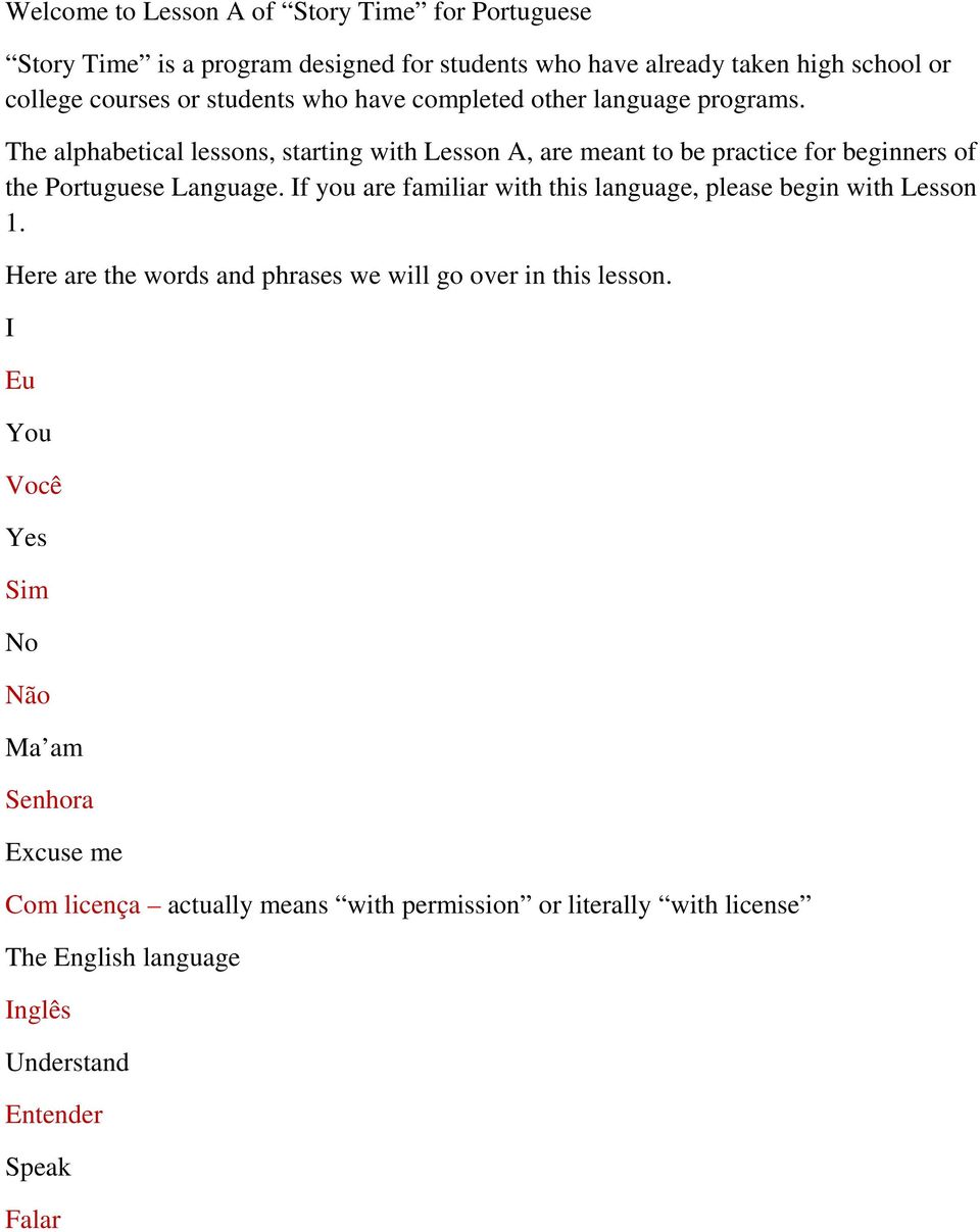 The alphabetical lessons, starting with Lesson A, are meant to be practice for beginners of the Portuguese Language.