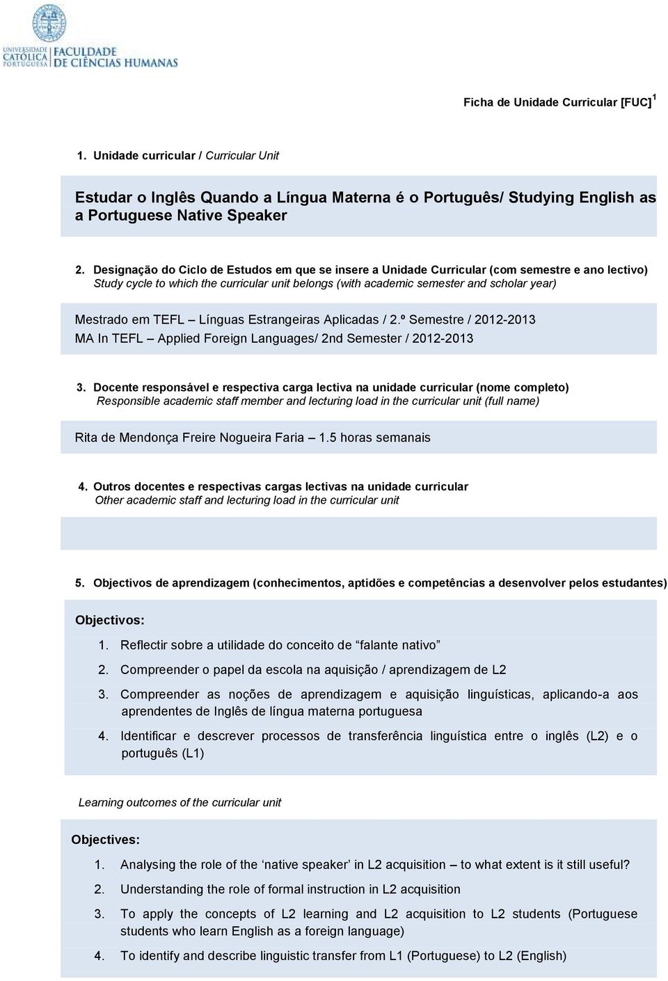 em TEFL Línguas Estrangeiras Aplicadas / 2.º Semestre / 2012-2013 MA In TEFL Applied Foreign Languages/ 2nd Semester / 2012-2013 3.