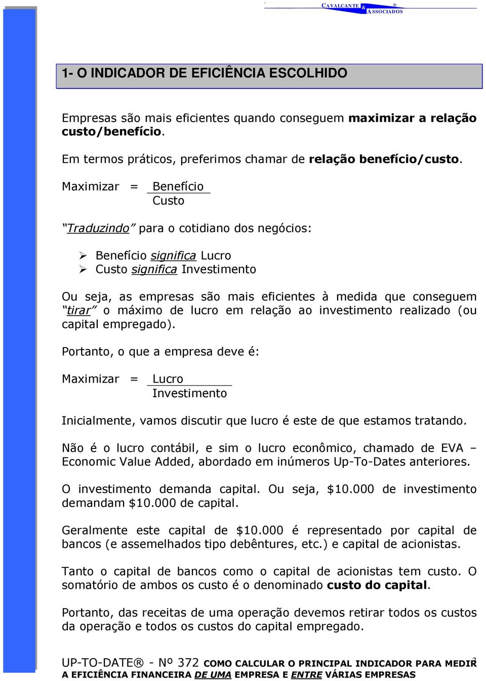 máximo de lucro em relação ao investimento realizado (ou capital empregado).