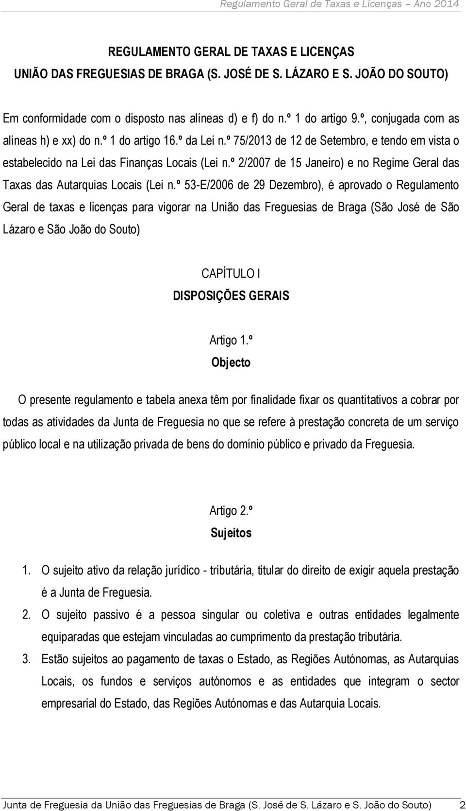 º 2/2007 de 15 Janeiro) e no Regime Geral das Taxas das Autarquias Locais (Lei n.