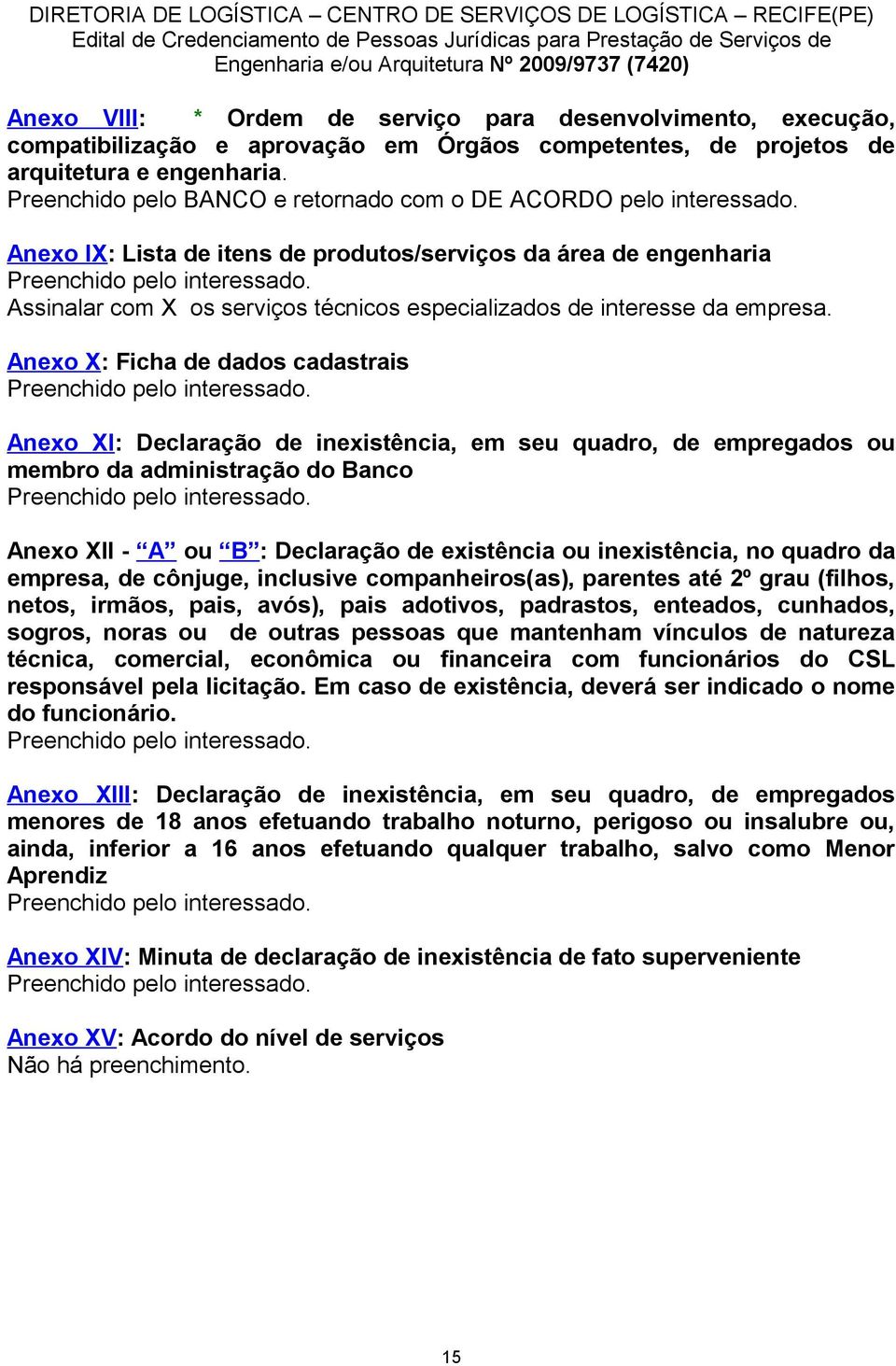 Assinalar com X os serviços técnicos especializados de interesse da empresa. Anexo X: Ficha de dados cadastrais Preenchido pelo interessado.