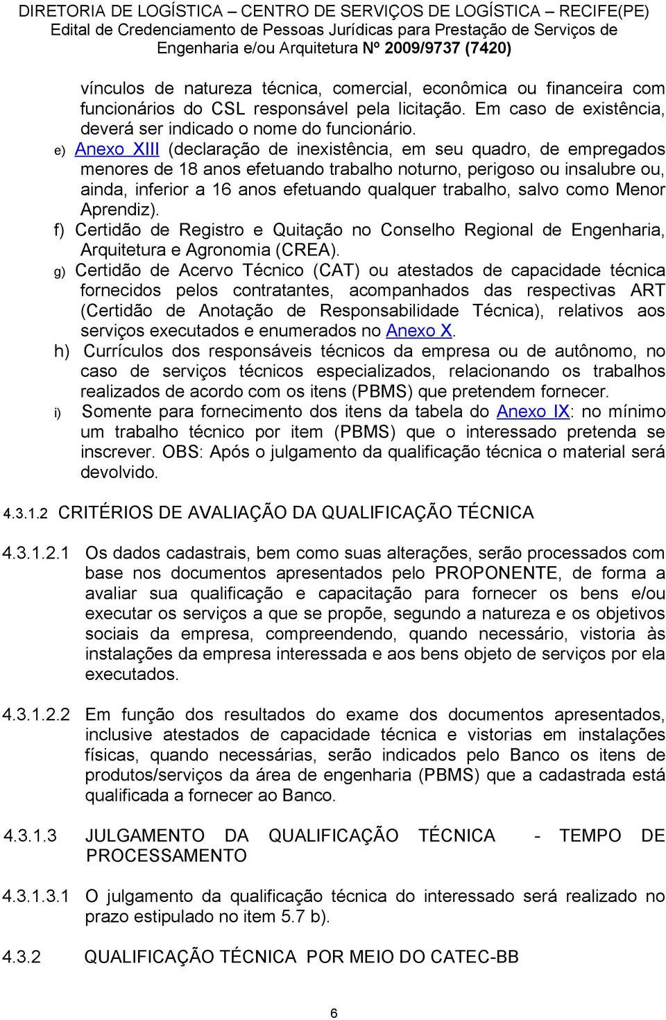 salvo como Menor Aprendiz). f) Certidão de Registro e Quitação no Conselho Regional de Engenharia, Arquitetura e Agronomia (CREA).