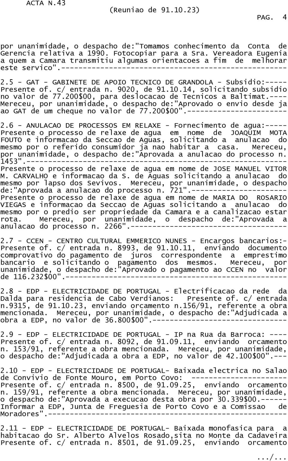 5 - GAT - GABINETE DE APOIO TECNICO DE GRANDOLA - Subsidio:----- Presente of. c/ entrada n. 9020, de 91.10.14, solicitando subsidio no valor de 77.200$00, para deslocacao de Tecnicos a Baltimat.