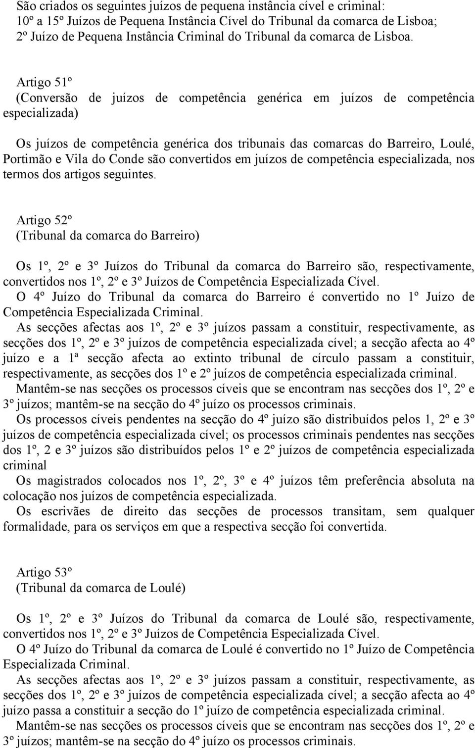Artigo 5º (Conversão de juízos de competência genérica em juízos de competência especializada) Os juízos de competência genérica dos tribunais das comarcas do Barreiro, Loulé, Portimão e Vila do
