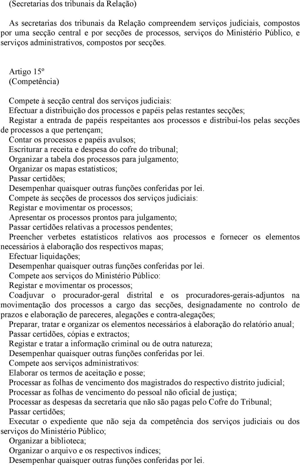 Artigo 5º (Competência) Compete à secção central dos serviços judiciais: Efectuar a distribuição dos processos e papéis pelas restantes secções; Registar a entrada de papéis respeitantes aos