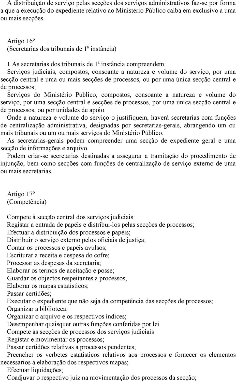 as secretarias dos tribunais de ª instância compreendem: Serviços judiciais, compostos, consoante a natureza e volume do serviço, por uma secção central e uma ou mais secções de processos, ou por uma