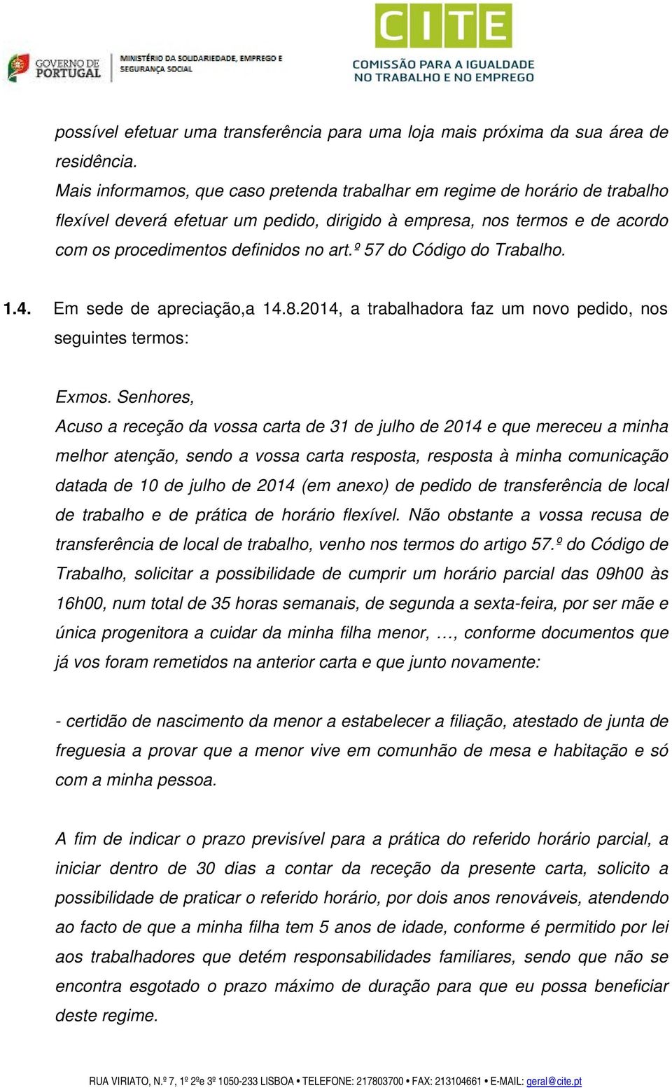 º 57 do Código do Trabalho. 1.4. Em sede de apreciação,a 14.8.2014, a trabalhadora faz um novo pedido, nos seguintes termos: Exmos.