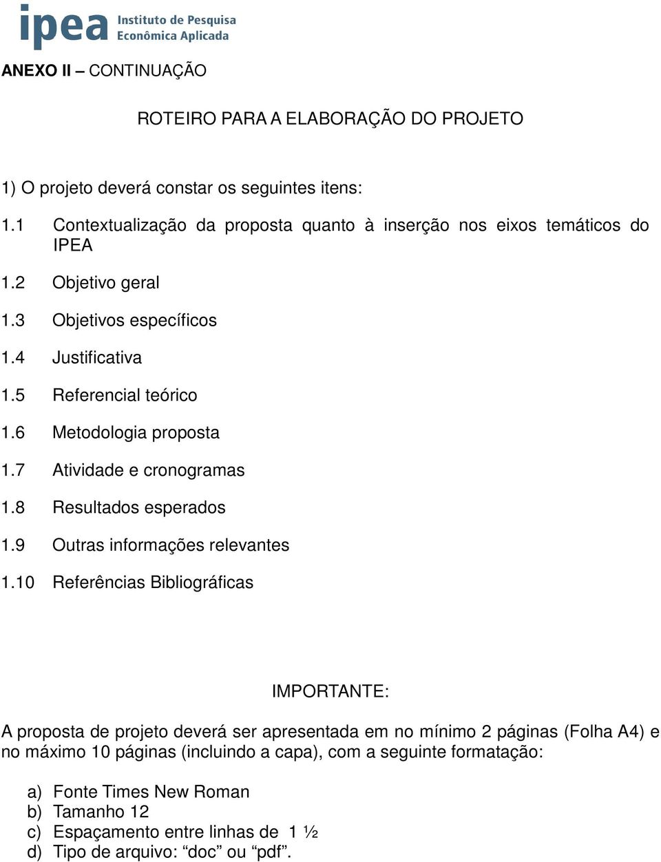 6 Metodologia proposta 1.7 Atividade e cronogramas 1.8 Resultados esperados 1.9 Outras informações relevantes 1.