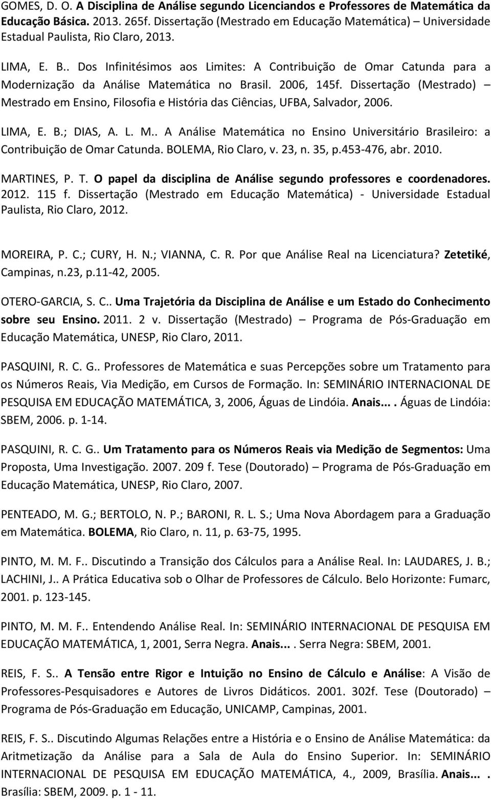 . Dos Infinitésimos aos Limites: A Contribuição de Omar Catunda para a Modernização da Análise Matemática no Brasil. 2006, 145f.