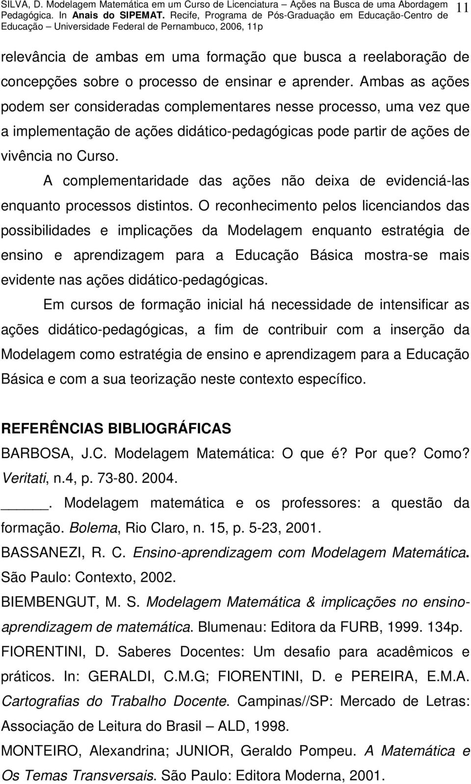 A complementaridade das ações não deixa de evidenciá-las enquanto processos distintos.