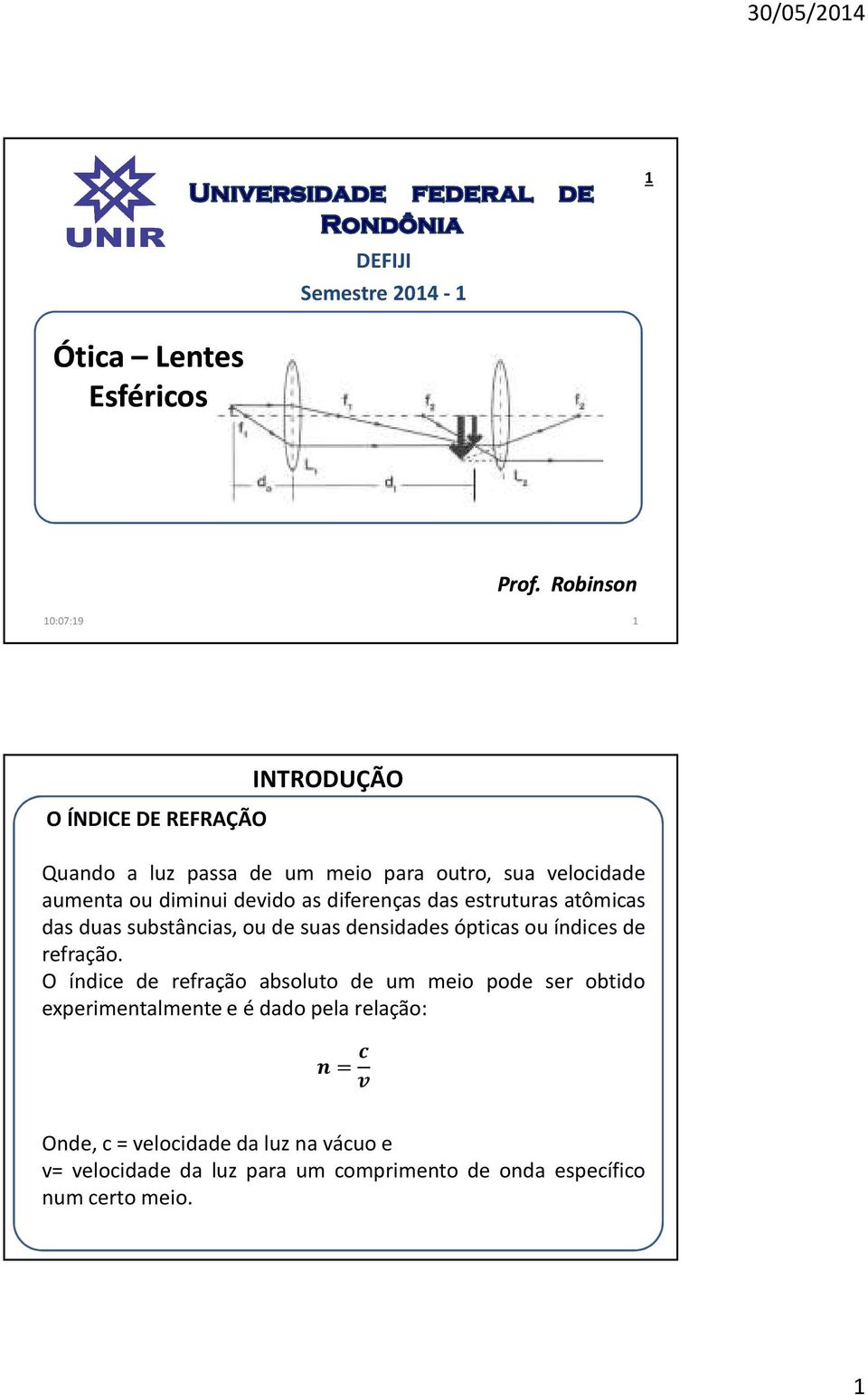 devido as diferenças das estruturas atômicas das duas substâncias, ou de suas densidades ópticas ou índices de refração.