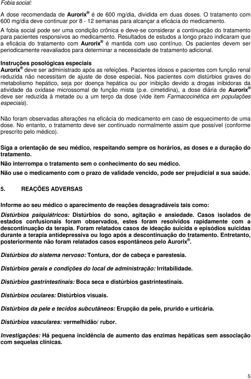 Resultados de estudos a longo prazo indicaram que a eficácia do tratamento com Aurorix é mantida com uso contínuo.