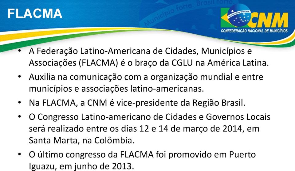 Na FLACMA, a CNM é vice-presidente da Região Brasil.